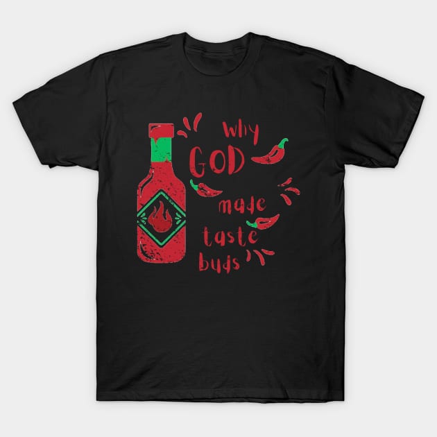 Why God Made Taste Buds T-Shirt by DonWillisJrArt